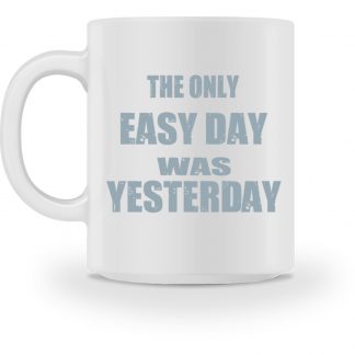 The Only Easy Day Was Yesterday - Tasse-3