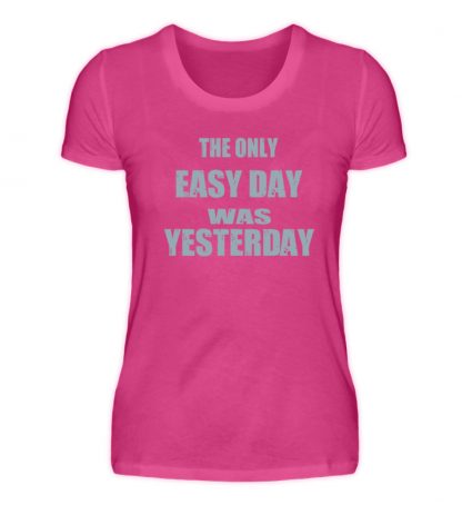 The Only Easy Day Was Yesterday - Damen Premiumshirt-28
