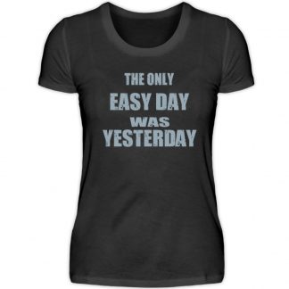 The Only Easy Day Was Yesterday - Damen Premiumshirt-16