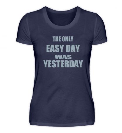 The Only Easy Day Was Yesterday - Damen Premiumshirt-198