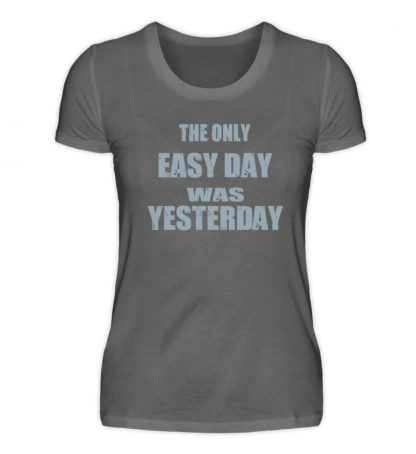 The Only Easy Day Was Yesterday - Damen Premiumshirt-627