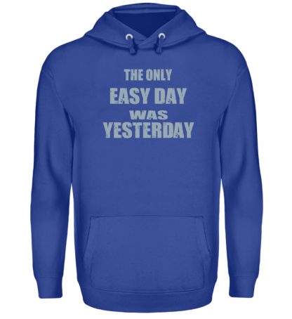 The Only Easy Day Was Yesterday - Unisex Kapuzenpullover Hoodie-668