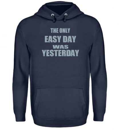 The Only Easy Day Was Yesterday - Unisex Kapuzenpullover Hoodie-1698