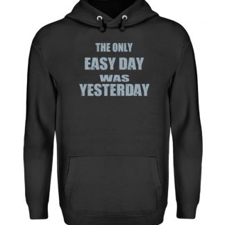 The Only Easy Day Was Yesterday - Unisex Kapuzenpullover Hoodie-1624