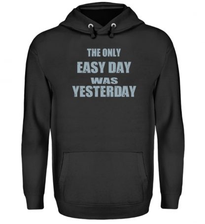 The Only Easy Day Was Yesterday - Unisex Kapuzenpullover Hoodie-1624
