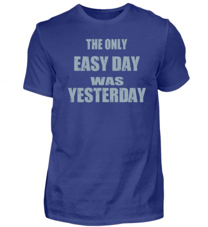 The Only Easy Day Was Yesterday - Herren Premiumshirt-2962