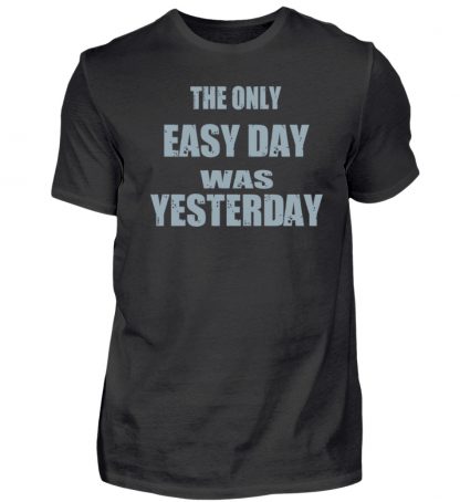 The Only Easy Day Was Yesterday - Herren Premiumshirt-16
